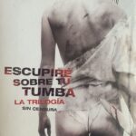 ESCUPIRE SOBRE TU TUMBA LA TRILOGIA